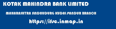 KOTAK MAHINDRA BANK LIMITED  MAHARASHTRA SINDHUDURG KUDAL PANDUR BRANCH  ifsc code